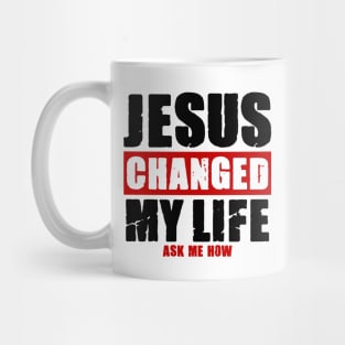 Jesus Changed My Life Mug